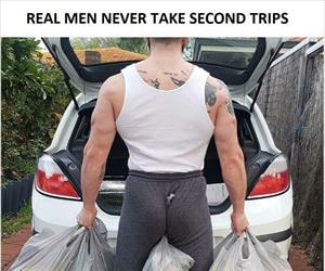 real men do it in one trip ... 2